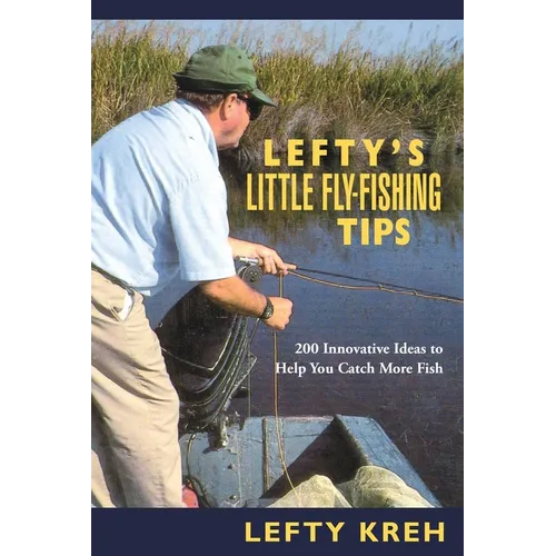 Lefty's Little Fly-Fishing Tips: 200 Innovative Ideas to Help You Catch Fish